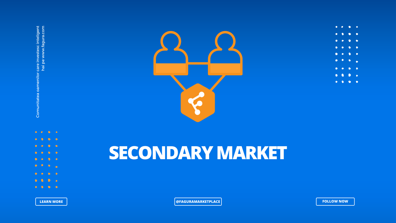 Ce înseamnă Secondary Market („Piața secundară”) și cum funcționează